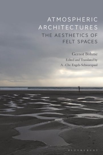 Atmospheric Architectures: The Aesthetics of Felt Spaces Professor Gernot Boehme