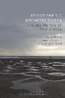 Atmospheric Architectures: The Aesthetics of Felt Spaces Boehme Gernot