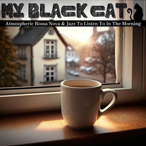 Atmospheric Bossa Nova & Jazz to Listen to in the Morning My Black Cat