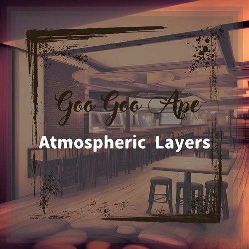 Atmospheric Layers Goo Goo Ape