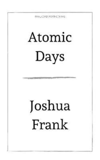 Atomic Days: The Untold Story of the Most Toxic Place in America Haymarket Books