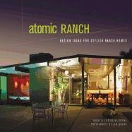 Atomic Ranch: Design Ideas for Stylish Ranch Homes Gringeri-Brown Michelle