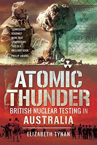 Atomic Thunder: British Nuclear Testing in Australia Tynan Elizabeth