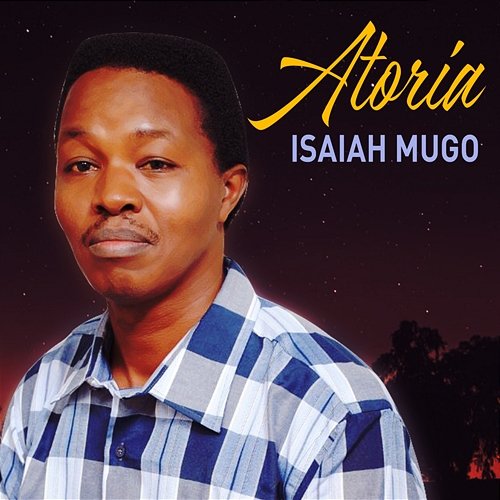 ATORIA Isaiah Mugo