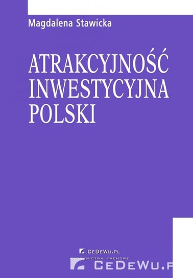 Atrakcyjność inwestycyjna Polski. Rozdział 1. Rola inwestycji zagranicznych we współczesnej gospodarce Stawicka Magdalena