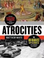 Atrocities: The 100 Deadliest Episodes in Human History White Matthew