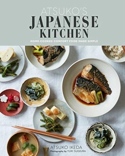 Atsuko's Japanese Kitchen: Home-Cooked Comfort Food Made Simple Ikeda Atsuko