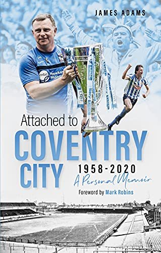 Attached to Coventry City: A Personal Memoir Adams James