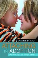 Attaching in Adoption Gray Deborah D.