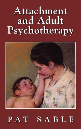 Attachment and Adult Psychotherapy Sable Pat