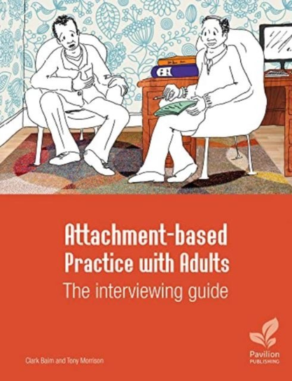 Attachment-based Practice with Adults: The interviewing guide Clark Baim