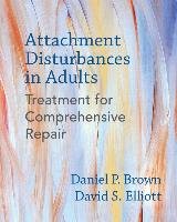Attachment Disturbances in Adults Brown Daniel P., Elliott David S.