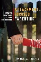 Attachment-Focused Parenting Hughes Daniel A.
