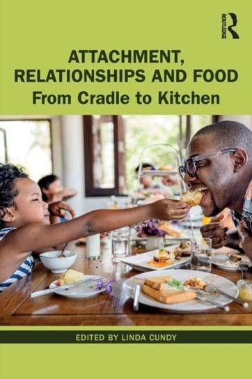 Attachment, Relationships and Food. From Cradle to Kitchen Opracowanie zbiorowe
