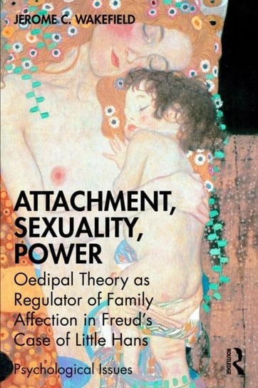 Attachment, Sexuality, Power: Oedipal Theory as Regulator of Family Affection in Freud's Case of Little Hans Opracowanie zbiorowe