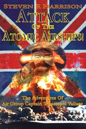 Attack of the Atomic Airships Harrison Steven R.