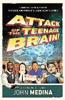 Attack of the Teenage Brain: Understanding and Supporting the Weird and Wonderful Adolescent Learner Medina John