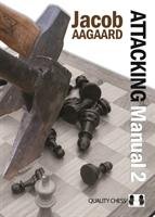 Attacking Manual: Technique and Praxis: v. 2 Aagaard Grandmaster Jacob