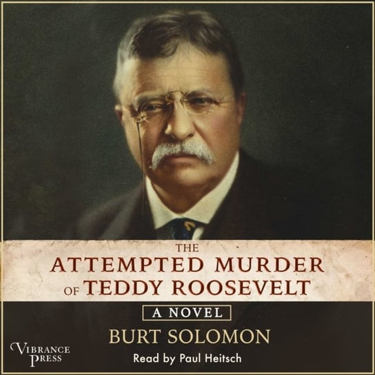 Attempted Murder of Teddy Roosevelt Solomon Burt