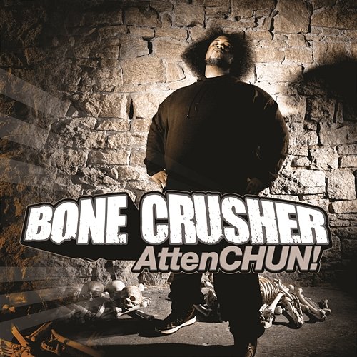 AttenCHUN! Bone Crusher