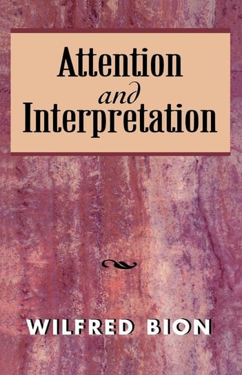 Attention and Interpretation Bion Wilfred