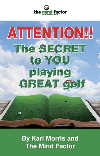 Attention!! the Secret to You Playing Great Golf Morris Karl