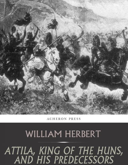 Attila, King of the Huns and His Predecessors - ebook epub William Herbert