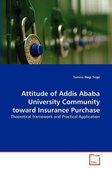 Attitude of Addis Ababa University Community toward Insurance Purchase Tsige Tamiru Negi