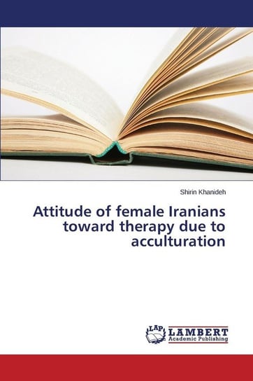 Attitude of female Iranians toward therapy due to acculturation Khanideh Shirin