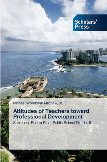 Attitudes of Teachers toward Professional Development Matthew Jr. Michael Woodyear