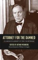 Attorney for the Damned: Clarence Darrow in the Courtroom Darrow Clarence