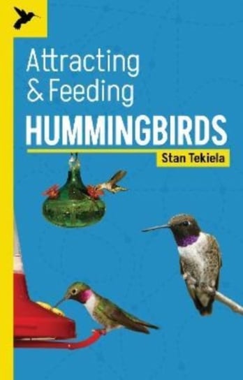 Attracting & Feeding Hummingbirds Stan Tekiela