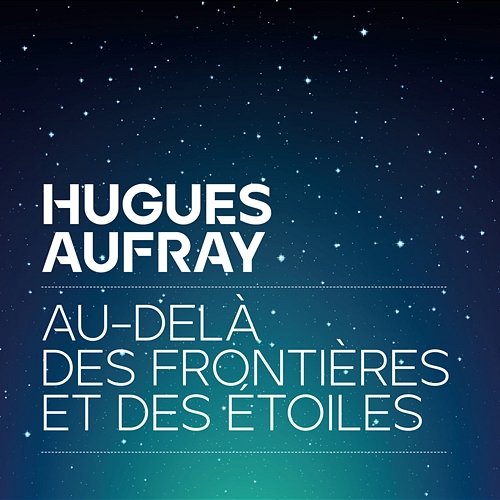 Au-delà des frontières et des étoiles Hugues Aufray