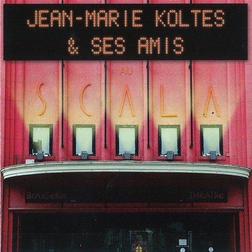 Au Scala Jean Marie Koltès & Ses Amis