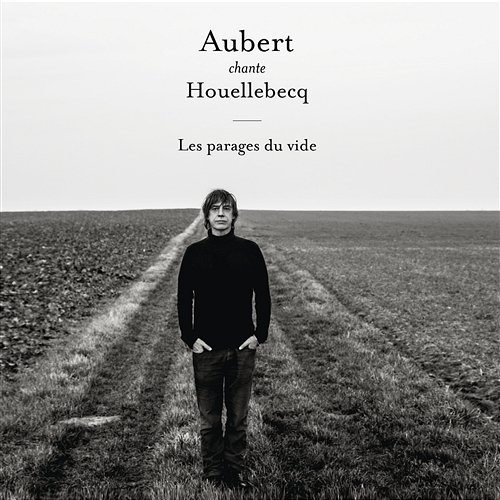 Aubert chante Houellebecq - Les parages du vide Jean-Louis Aubert