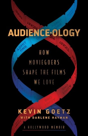 Audience-ology: How Moviegoers Shape the Films We Love Goetz Kevin