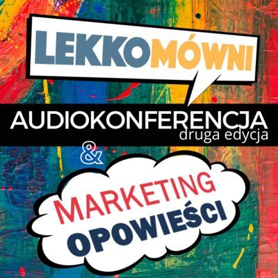 Audiokonferencja Lekkomówni x Marketing Opowieści - Marketing Opowieści - podcast Opracowanie zbiorowe