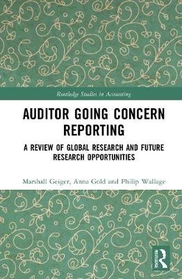 Auditor Going Concern Reporting. A Review of Global Research and Future Research Opportunities Marshall A. Geiger
