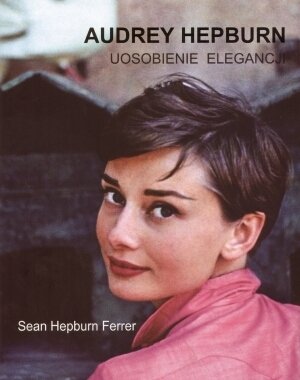 Audrey Hepburn. Uosobienie elegancji Hepburn Ferrer Sean