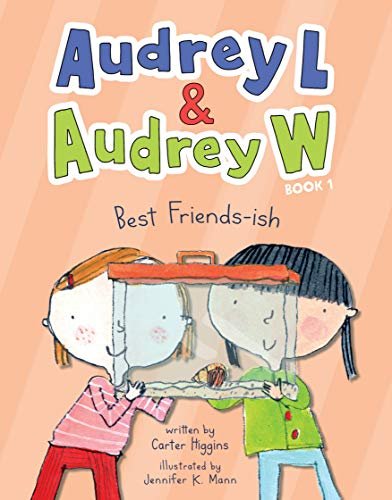 Audrey L and Audrey W: Best Friends-ish: Book 1 Carter Higgins