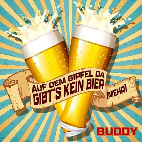 Auf dem Gipfel da gibt's kein Bier (mehr) Buddy