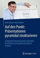 Auf den Punkt: Präsentationen pyramidal strukturieren Schoof Axel, Binder Karin