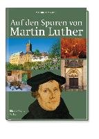 Auf den Spuren von Martin Luther Gretzschel Matthias