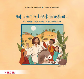 Auf einem Esel nach Jerusalem ... Die Ostergeschichte in Bildwörtern Herder, Freiburg