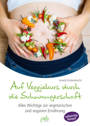 Auf Veggiekurs durch die Schwangerschaft Pala-Verlag