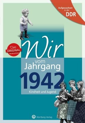 Aufgewachsen in der DDR - Wir vom Jahrgang 1942 - Kindheit und Jugend: 80. Geburtstag Wartberg