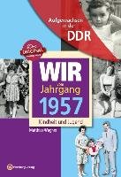 Aufgewachsen in der DDR - Wir vom Jahrgang 1957 - Kindheit und Jugend Wagner Matthias, Soffker Regina