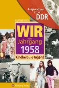 Aufgewachsen in der DDR - WIR vom Jahrgang 1958 - Kindheit und Jugend Friederici Angelika