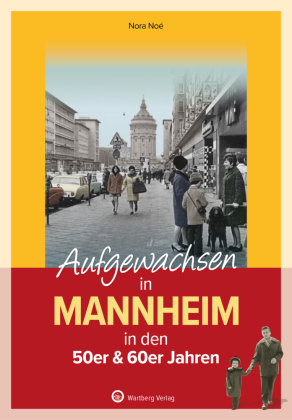 Aufgewachsen in Mannheim in den 50er & 60er Jahren Wartberg