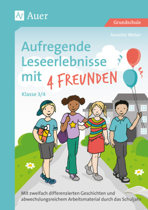Aufregende Leseerlebnisse mit 4 Freunden Kl. 3-4 Weber Annette